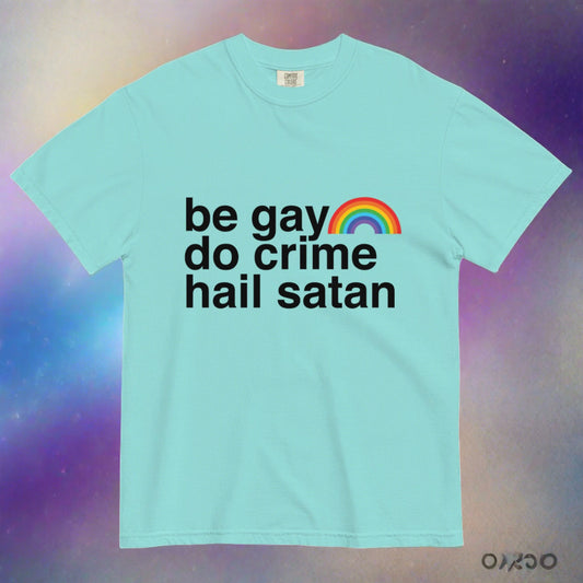 Be Gay. Do Crime. Hail Satan. Unisex Tee
